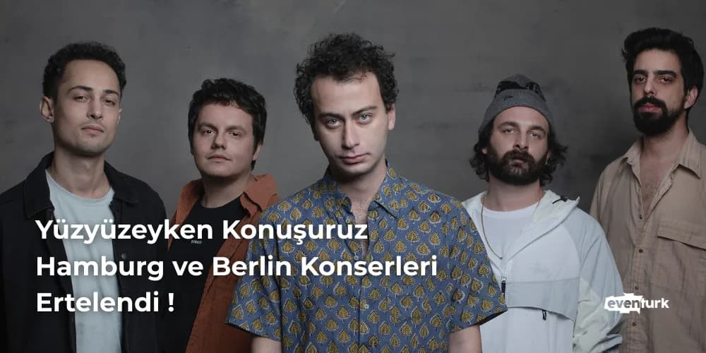 Yüzyüzeyken Konuşuruz Avrupa Turnesinde Hamburg ve Berlin Konserleri Ertelendi